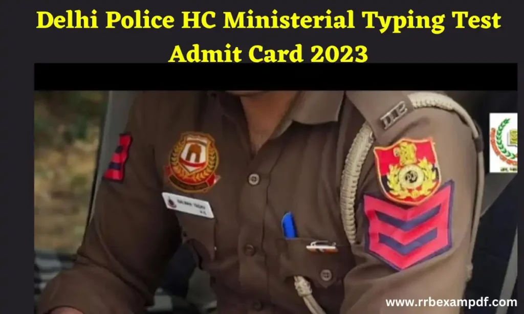Delhi Police HC Ministerial Typing Test Admit Card 2023
